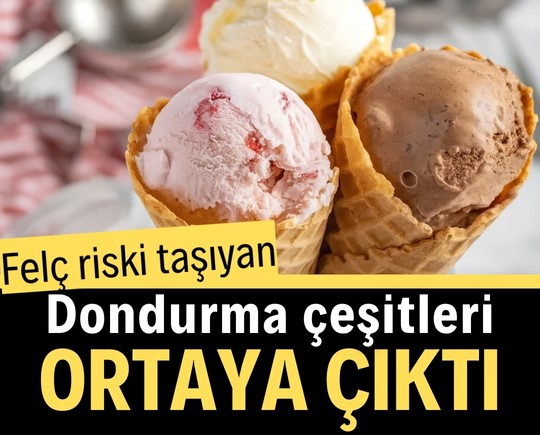 Felç riski taşıyan dondurma çeşitleri ortaya çıktı