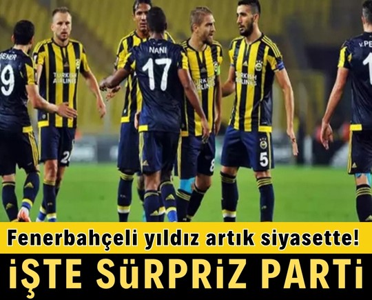 Fenerbahçeli eski yıldız artık siyasette! İşte sürpriz parti