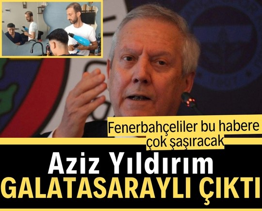 Fenerbahçeliler bu habere çok şaşıracak: Aziz Yıldırım Galatasaraylıymış