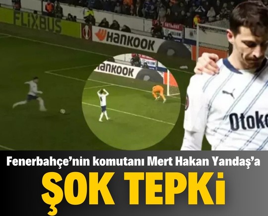 Fenerbahçe’nin komutanı Mert Hakan Yandaş’a şok tepki
