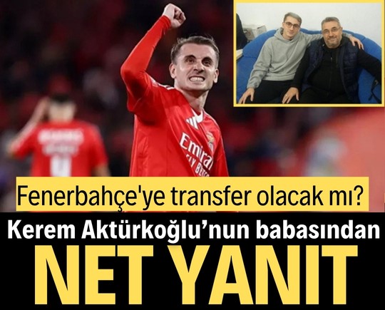 Fenerbahçe'ye transfer olacak mı? Kerem Aktürkoğlu’nun babasından net yanıt