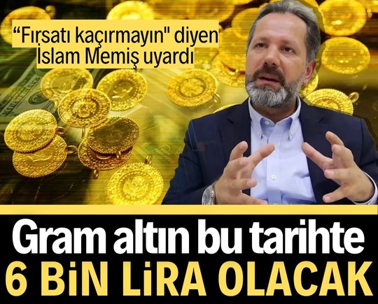 “Fırsatı kaçırmayın" diyen İslam Memiş uyardı: Gram altın bu tarihte 6 bin lira olacak