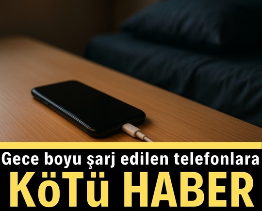 Gece boyu şarj edilen telefonlara kötü haber