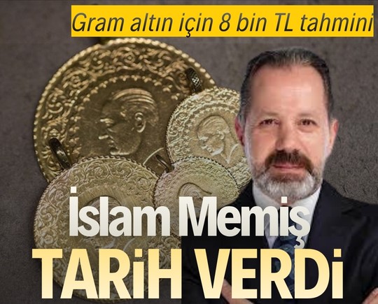 Gram altın için 8 bin TL tahmini: İslam Memiş tarih verdi