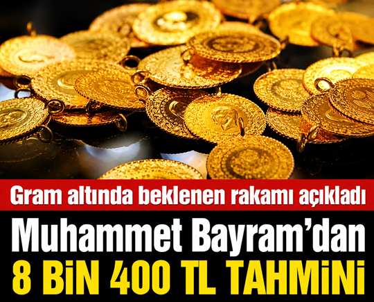 Gram altında beklenen rakamı açıkladı: Muhammet Bayram’dan 8 bin 400 TL tahmini