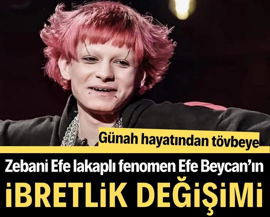 Günah hayatından tövbeye: Zebani Efe lakaplı fenomen Efe Beycan’ın ibretlik değişimi