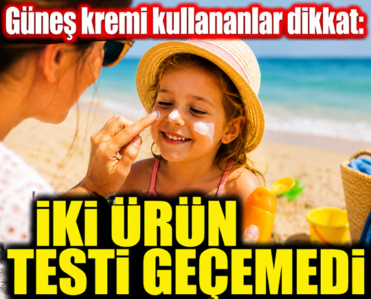 Güneş kremi kullananlar dikkat: İki ürün testi geçemedi