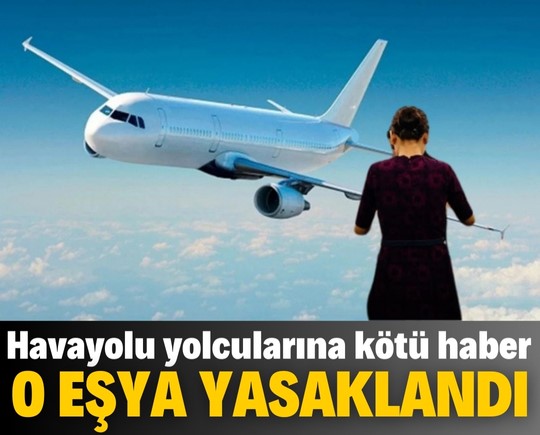 Havayolu yolcularına kötü haber! O eşya uçaklarda yasaklandı!