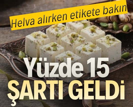 Helva alırken etikete bakın: Yüzde 15 şartı geldi
