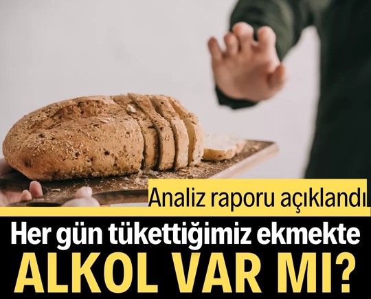 Her gün tükettiğimiz ekmekte alkol var mı? Analiz raporu açıklandı