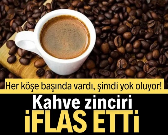 Her köşe başında vardı, şimdi yok oluyor! Kahve zinciri iflas etti