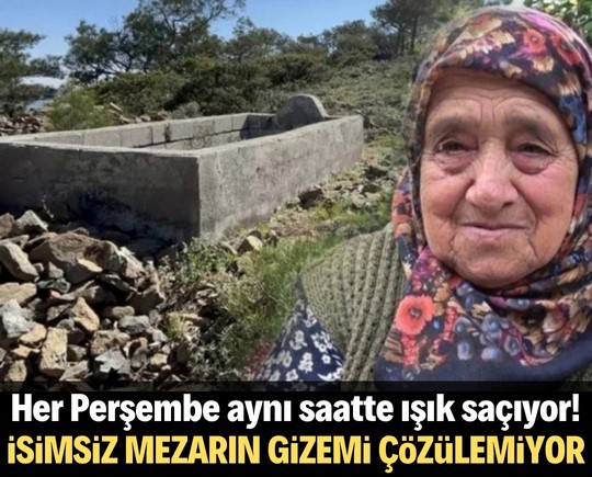 Her Perşembe aynı saatte ışık saçıyor! O isimsiz mezarın gizemi çözülemiyor