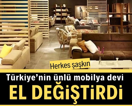 Herkes şaşkın: Türkiye’nin ünlü mobilya devi el değiştirdi