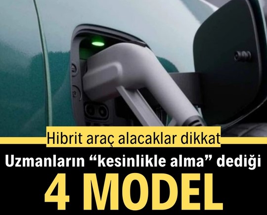 Hibrit araç alacaklar dikkat! Uzmanların “kesinlikle alma” dediği 4 model
