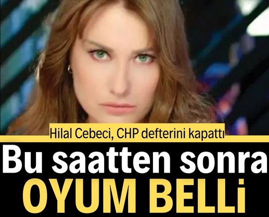 Hilal Cebeci CHP defterini kapattı: “Bu saatten sonra oyum belli”