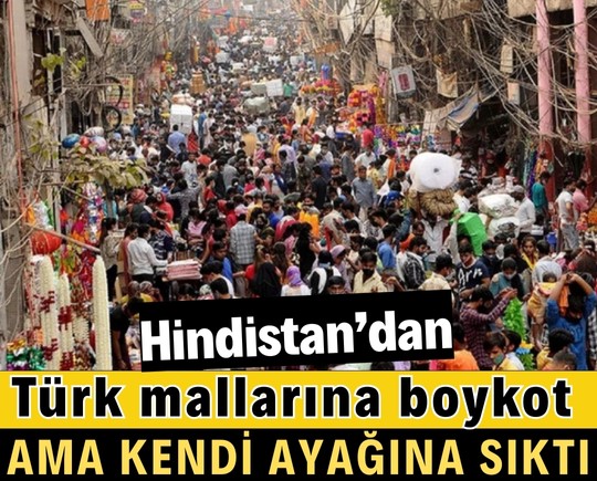 Hindistan’dan Türk mallarına boykot! Ama kendi ayağına sıktı