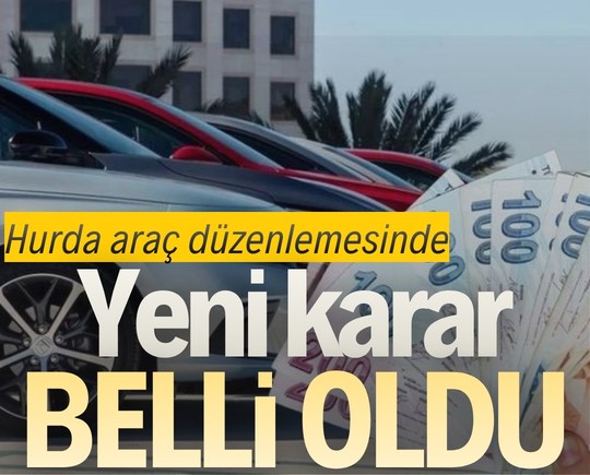 Hurda araç düzenlemesinde yeni karar belli oldu