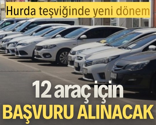 Hurda teşviğinde yeni dönem: 12 araç için başvuru alınacak