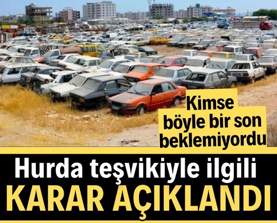 Hurda teşvikiyle ilgili karar açıklandı! Kimse böyle bir son beklemiyordu…