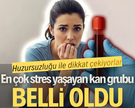 Huzursuzluğu ile dikkat çekiyorlar! En çok stres yaşayan kan grubu belli oldu