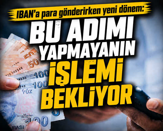 IBAN’a para gönderirken yeni dönem: Bu adımı yapmayanın işlemi bekliyor