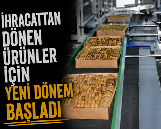 İhracattan dönen ürünler için yeni dönem başladı