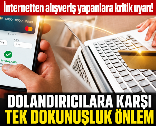 İnternetten alışveriş yapanlara kritik uyarı! Dolandırıcılara karşı tek dokunuşluk önlem