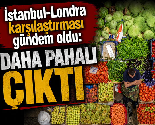 İstanbul-Londra karşılaştırması gündem oldu: Daha pahalı çıktı