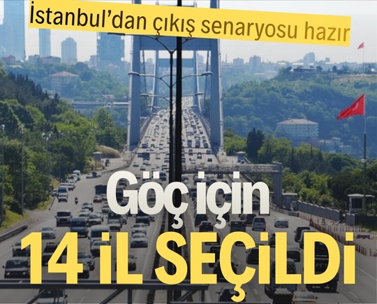 İstanbul’dan çıkış senaryosu hazır: Göç için 14 il seçildi