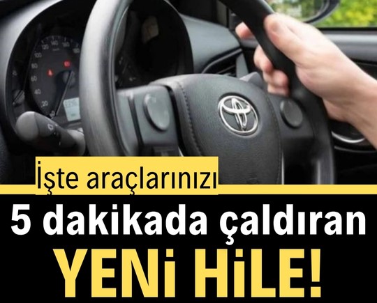 İşte araçlarınızı 5 dakikada çaldıran yeni hile!