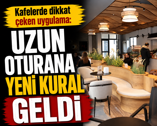 Kafelerde dikkat çeken uygulama: Uzun oturana yeni kural geldi