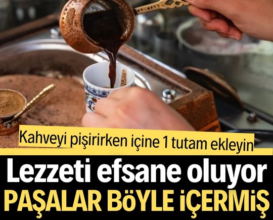 Kahveyi pişirirken içine 1 tutam ekleyin: Lezzeti efsane oluyor, paşalar böyle içermiş