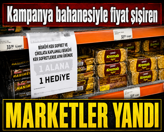Kampanya bahanesiyle fiyat şişiren marketler yandı