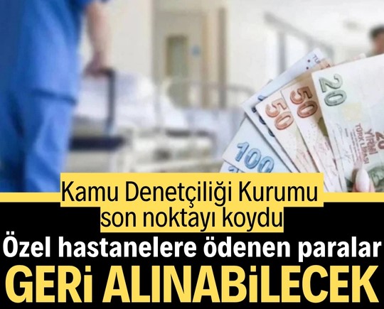Kamu Denetçiliği Kurumu son noktayı koydu: Özel hastanelere ödenen paralar geri alınabilecek