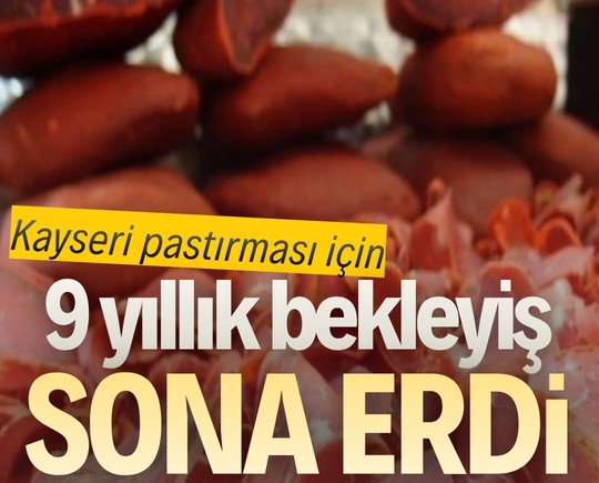 Kayseri pastırması için 9 yıllık bekleyiş sona erdi