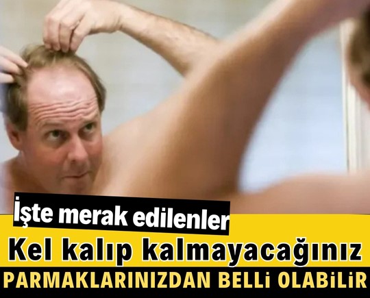 Kel kalıp kalmayacağınız parmaklarınızdan belli olabilir! İşte merak edilenler