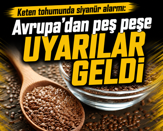 Keten tohumunda siyanür alarmı: Avrupa’dan peş peşe uyarılar geldi