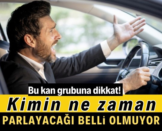 Kimin ne zaman parlayacağı belli olmuyor: Bu kan grubuna dikkat!