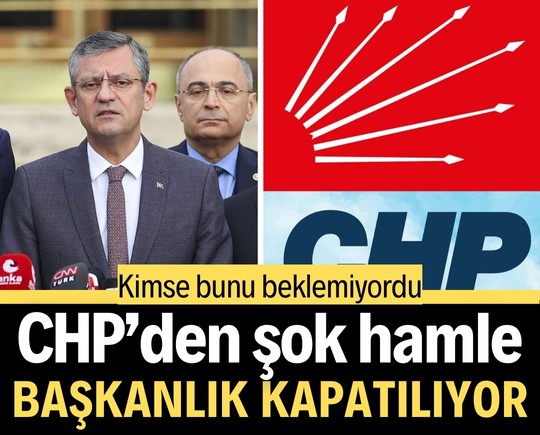 Kimse bunu beklemiyordu, CHP’den şok hamle: Başkanlık kapatılıyor
