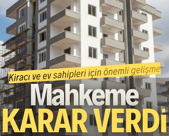 Kiracı ve ev sahipleri için önemli gelişme: Mahkeme karar verdi