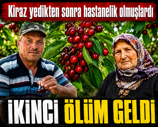 Kiraz yedikten sonra hastanelik olmuşlardı: İkinci ölüm geldi