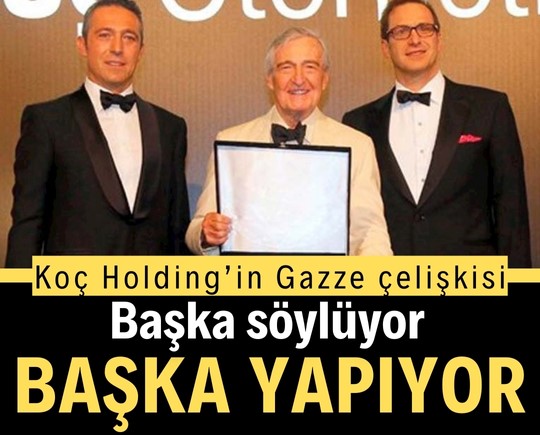 Koç Holding’in Gazze çelişkisi: Başka söylüyor, başka yapıyor