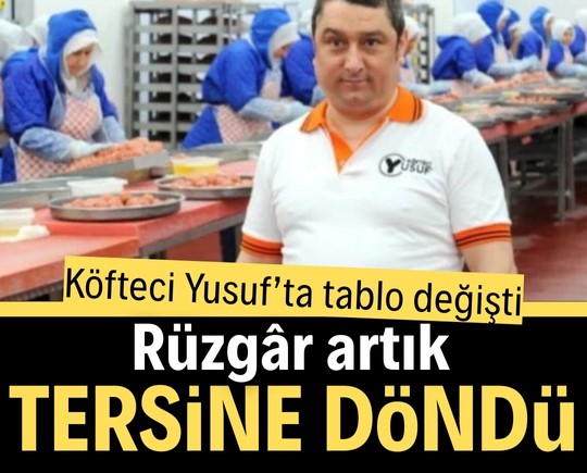 Köfteci Yusuf’ta tablo değişti: Rüzgâr artık ters esiyor