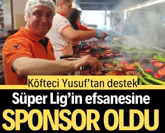 Köfteci Yusuf’tan destek: Süper Lig’in efsanesine sponsor oldu