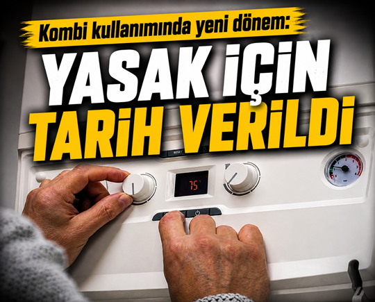 Kombi kullanımında yeni dönem: Yasak için tarih verildi