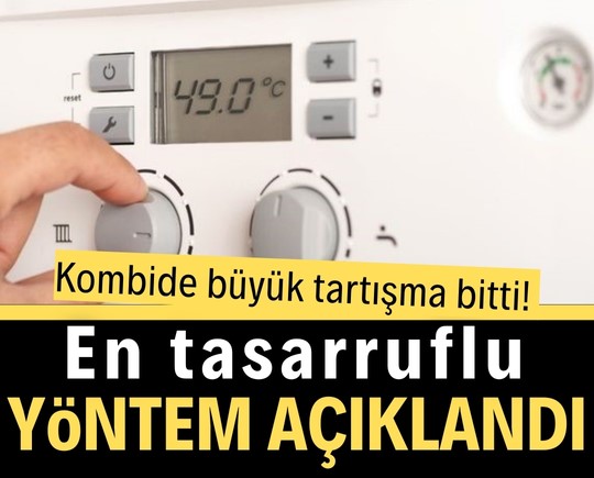 Kombide büyük tartışma bitti! En tasarruflu yöntem açıklandı