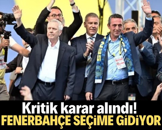 Kritik karar alındı! Fenerbahçe seçime gidiyor