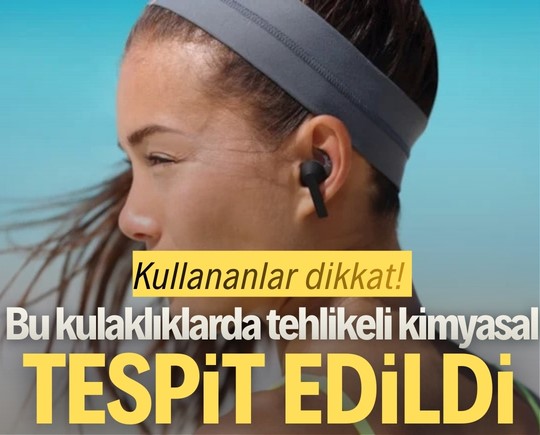 Kullananlar dikkat! Bu kulaklıklarda tehlikeli kimyasal tespit edildi