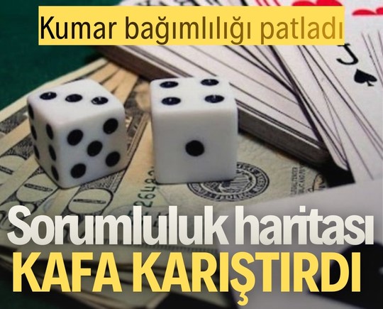 Kumar bağımlılığı patladı! Sorumluluk haritası kafa karıştırdı