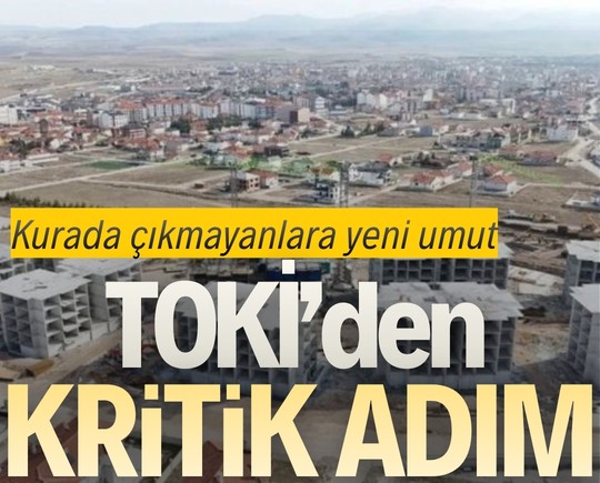 Kurada çıkmayanlara yeni umut: TOKİ’den kritik adım